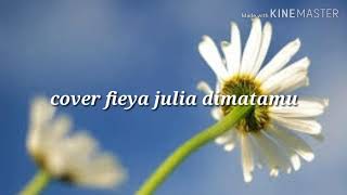 Lirik cover fieya julia dimatamu