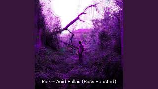 Raik - ACID BALADE (Bass boosted version)