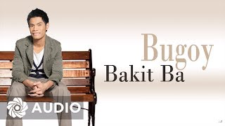 Bugoy Drilon - Bakit Ba (Audio) 🎵 | Paano Na Kaya
