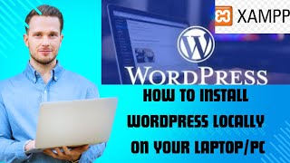 Step-by-Step Guide to Installing WordPress Using XAMP Locally