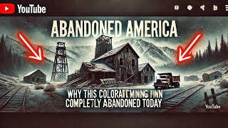 Why This Colorado Mining Town is Completely Abandoned Today