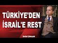 TÜRKİYE'DEN İSRAİL'E REST