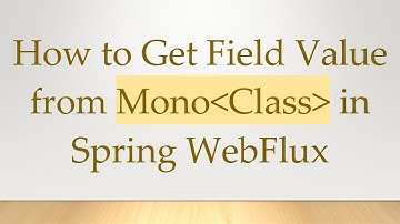 How to Get Field Value from Mono Class  in Spring WebFlux