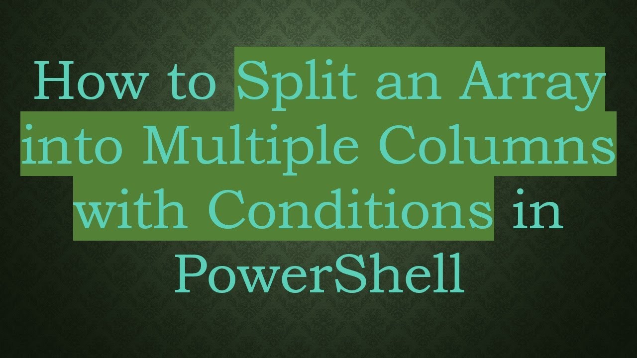 How to Split an Array into Multiple Columns with Conditions in ... image.