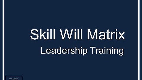 Enhance Your Leadership Skills by Deploying Skill Will Matrix In Your Business  by Prashant Preman