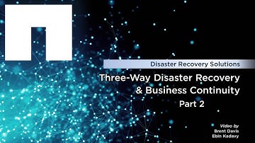 Three-Way Disaster Recovery and Business Continuity - Part 2