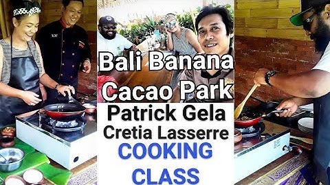 #cookingclass #part1 PATRICK GELA & CRETIA LASSERRE "COOKING CLASS" di BALI BANANA CACAO PARK
