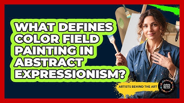 What Defines Color Field Painting In Abstract Expressionism? - Artists Behind the Art