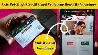 How to redeem Axis Bank Privilege Credit Card Welcome Benefits worth Rs 5000 Multi Brand Vouchers