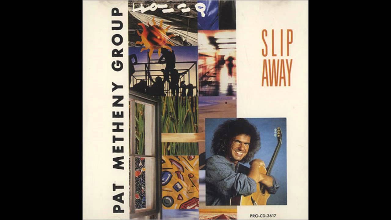 Pat Metheny Group Slip Away YouTube