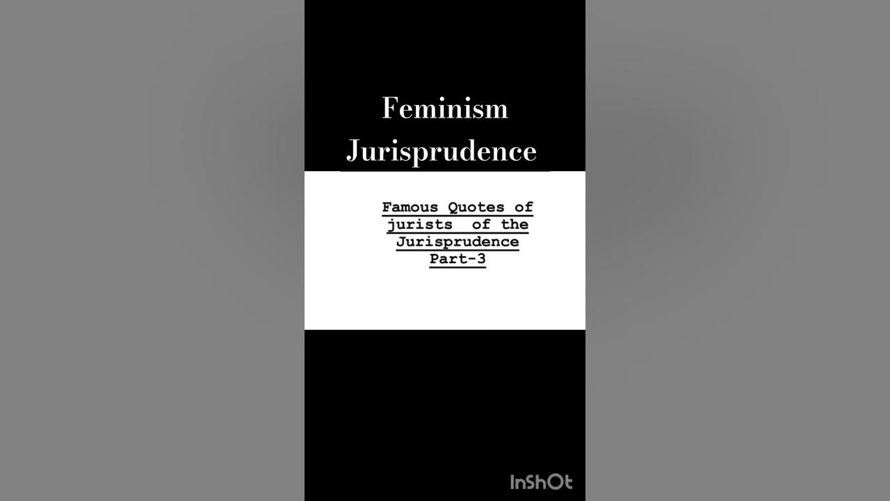 Famous Quotes of jurists of the Jurisprudence Part 3 (Feminism