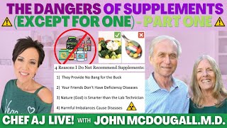 The Dangers of Supplements (except for one)  Part One | Chef AJ LIVE! with John McDougall.M.D.