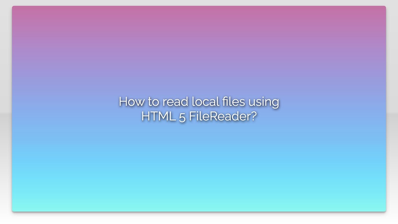How to read local files using HTML 5 FileReader? - YouTube