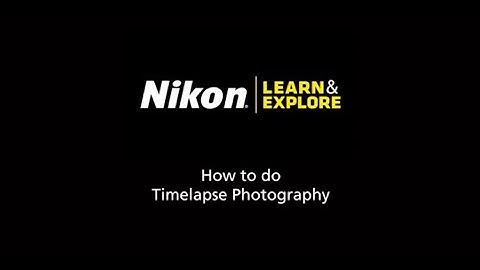 How-To Video Series: Timelapse Photography – Nikon Canada