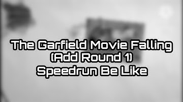 The Garfield Movie Falling (Add Round 1) Speedrun Be Like