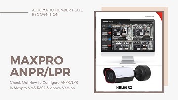 HOW TO INTEGRATE HONEYWELL’S(HBL6GR2-LPR) CAMERA | INTO HONEYWELL’S MAXPRO VIDEO MANAGEMENT SOFTWARE