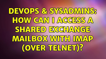 DevOps & SysAdmins: How can I access a shared Exchange mailbox with IMAP (over telnet)?