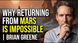 Why Returning From Mars Is Impossible | BRIAN GREENE