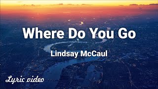 Watch Lindsay Mccaul Where Do You Go video