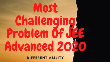 Most Challenging problem of JEE Advanced 2020