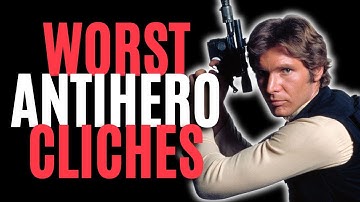 5 Worst Antihero Cliches (Writing Advice)