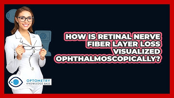 How Is Retinal Nerve Fiber Layer Loss Visualized Ophthalmoscopically?