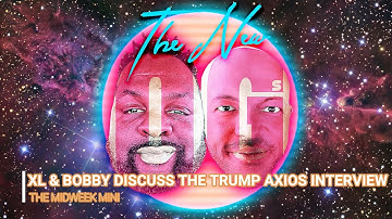 The New OGs Midweek Mini - Trump Axios Interview Reaction