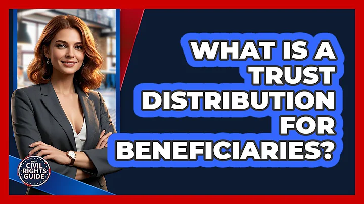 What Is A Trust Distribution For Beneficiaries? - Your Civil Rights Guide