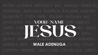 Video thumbnail of "Your Name Jesus - Wale Adenuga (Official Lyric Video)"