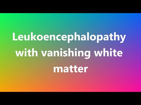 Leukoencephalopathy with vanishing