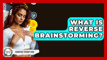 What Is Reverse Brainstorming? - Cognitive Therapy Hub
