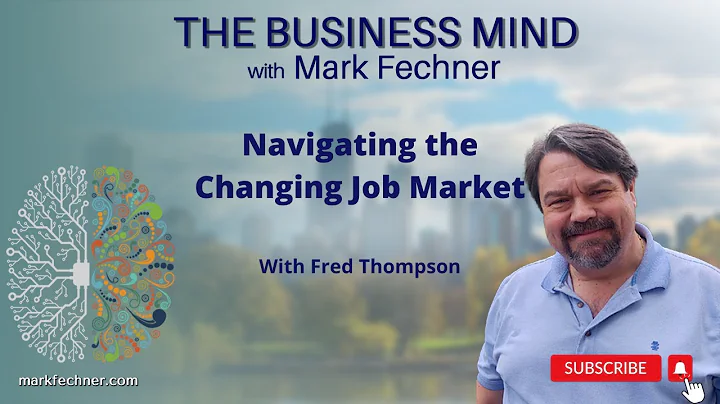 Navigating the Changing Job Market | The Business Mind with Mark Fechner