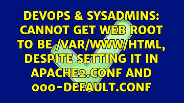 Cannot get web root to be /var/www/html, despite setting it in apache2.conf and 000-default.conf