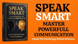 How to Speak Smart Master the Psychology of Powerful Communication  |Audiobook|