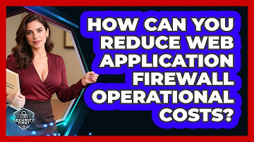 How Can You Reduce Web Application Firewall Operational Costs? - SecurityFirstCorp.com