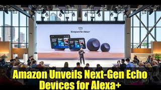 Amazon Unveils Next-Gen Echo Devices for Alexa+ | AI-Powered Smart Speakers