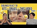 SIBLINGS REACT TO BTS + Drugs = This Video PART 1 🤣| REACTION| FEATURE FRIDAY ✌