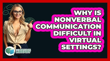 Why Is Nonverbal Communication Difficult In Virtual Settings? - The Language Library