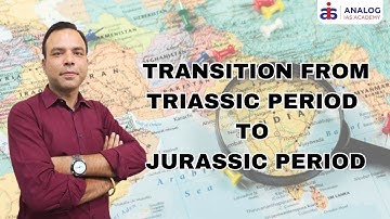 Transition from Triassic Period to Jurassic Period | Mr. Priyesh singh |UPSC| ANALOG IAS