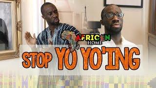 In An African Home: Stop Yo Yo'ing!