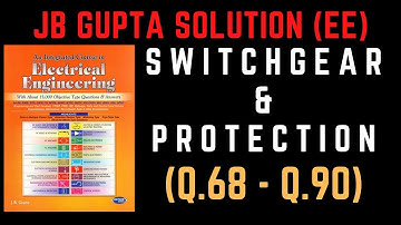 JB Gupta Electrical Engineering Solution | SWITCHGEAR & PROTECTION (Q.68 – Q.90) | Notes4EE