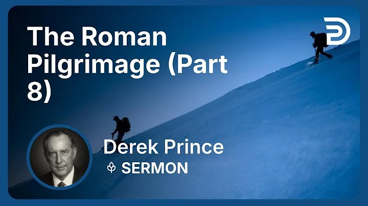 The Roman Pilgrimage (Part 8) | Derek Prince