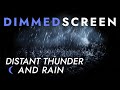 Distant Thunder and Rain - Dimmed Screen | Cozy Sleep Sounds  - Thunderstorm Sounds