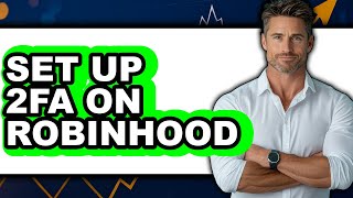 How to Set Up 2FA on Robinhood - Full Guide