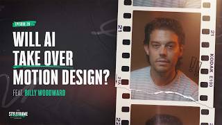 AI in Motion Design: An Honest Conversation feat. Billy Woodward (Ep. 28)