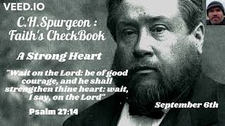 C.H. Spurgeon - FAITH'S CHECKBOOK - September 6th - A Strong Heart - Psalm 27:14 - 5.9.22