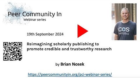 PCI webinar series - Brian Nosek - Reimagining scholarly publishing to promote credible research