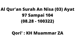 Al Qur'an Surah An Nisa (03) Ayat 97 Sampai 104 Qori' : KH Muammar ZA (09.28 - 100322)