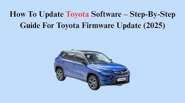 How To Update Toyota Software – Step-By-Step Guide For Toyota Firmware Update (2025)