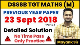 DSSSB TGT MATHS (M) DETAILED SOLUTION 23 SEP 2018 | PART 1